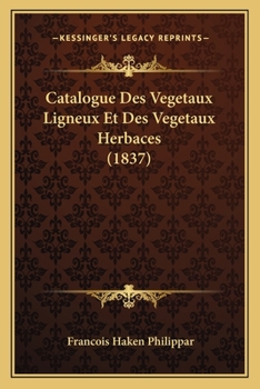 Paperback Catalogue Des Vegetaux Ligneux Et Des Vegetaux Herbaces (1837) [French] Book