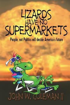 Paperback Lizards Have No Supermarkets: People, not Politics will decide America's Future Book