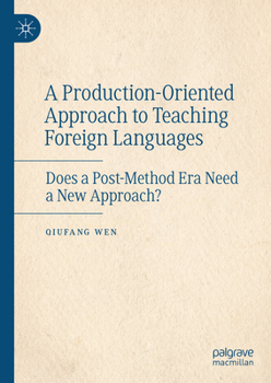 Hardcover A Production-Oriented Approach to Teaching Foreign Languages: Does a Post-Method Era Need a New Approach? Book
