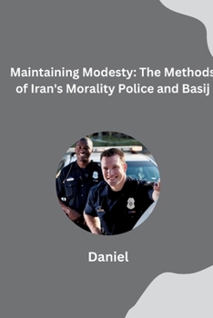 Paperback Maintaining Modesty: The Methods of Iran's Morality Police and Basij Book