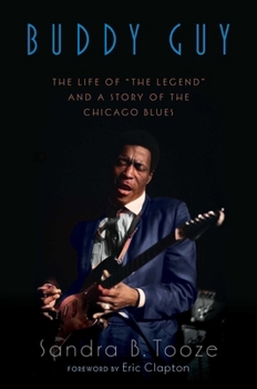 Buddy Guy: The Life of "The Legend" and the Story of the Blues