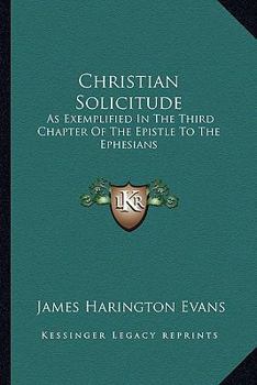 Paperback Christian Solicitude: As Exemplified In The Third Chapter Of The Epistle To The Ephesians Book