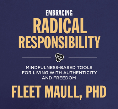 Audio CD Embracing Radical Responsibility: Mindfulness-Based Tools for Living with Authenticity and Freedom Book