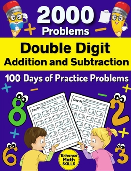 Paperback Double Digit Addition and Subtraction: 100 Practice Pages 2000 Math Problems for Kids - With and Without Regrouping Math Drills - Two Digit Addition a Book