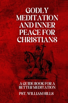 Paperback Godly Meditation And Inner Peace For Christians: A Guide Book For A Better Meditation Book