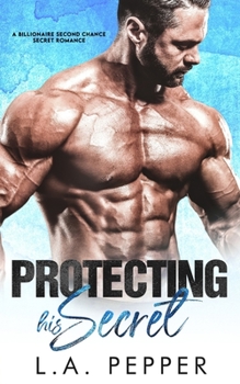 Paperback Protecting His Secret; A Billionaire Second Chance Secret Romance Book