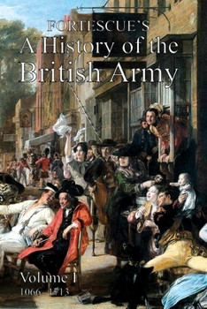 A History Of The British Army; Volume 1 - Book #1 of the A History of the British Army