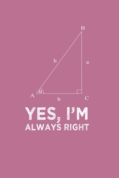Yes Im Always Right Angle Quote Pun Notebook: Blank Lined Journal (Best Student or Teacher Math Gift): 6 x 9 inches // 120 Lined Blank Pages // College Ruled