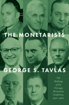 Hardcover The Monetarists: The Making of the Chicago Monetary Tradition, 1927-1960 Book