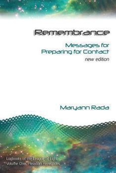 Paperback Remembrance: Messages for Preparing for Contact, New Edition (Logbooks of the League of Light) Book