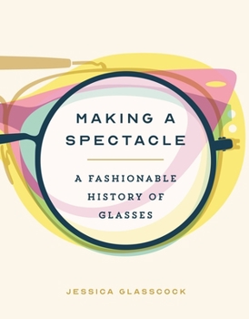 Hardcover Making a Spectacle: A Fashionable History of Glasses Book