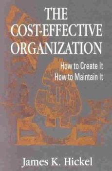 Hardcover The Cost-Effective Organization: How to Create It, How to Maintain It Book