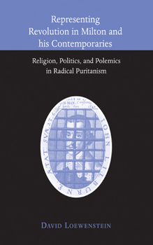 Hardcover Representing Revolution in Milton and His Contemporaries: Religion, Politics, and Polemics in Radical Puritanism Book