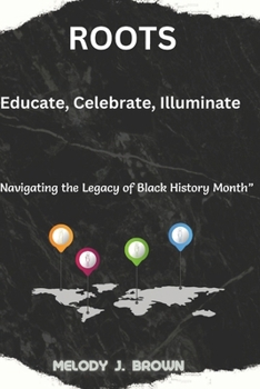 Paperback Roots: Educate, Celebrate, Illuminate: " Navigating the Legacy of Black History Month" Book