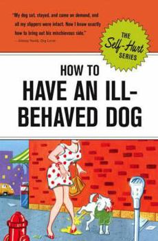 How to Have an Ill-Behaved Dog - Book  of the Self-Hurt Series