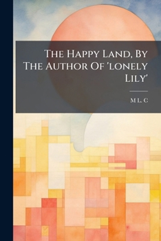 Paperback The Happy Land, By The Author Of 'lonely Lily' Book