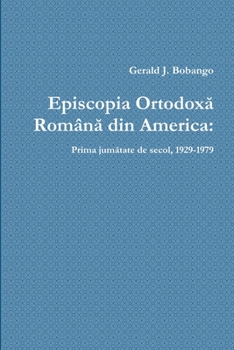 Paperback Episcopia Ortodoxă Română din America: Prima jumătate de secol, 1929-1979 [Romanian] Book