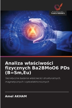 Analiza wlasciwosci fizycznych Ba2BMoO6 PDs (B=Sm, Eu) (Polish Edition)