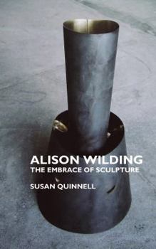 Alison Wilding: The Embrace of Sculpture (Sculptors)