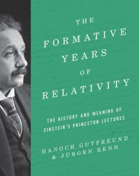 Hardcover The Formative Years of Relativity: The History and Meaning of Einstein's Princeton Lectures Book