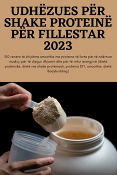 Paperback Udhëzues Për Shake Proteinë Për Fillestar 2023 [Albanian] Book