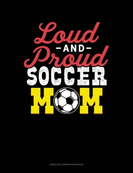 Paperback Loud And Proud Soccer Mom: Unruled Composition Book