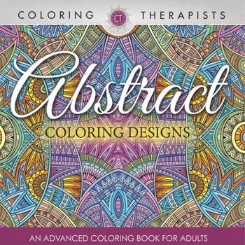 Paperback Abstract Coloring Designs: An Advanced Coloring Book For Adults Book