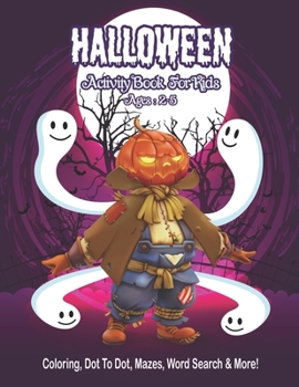 Halloween Activity Book for Kids Ages 2-5: A Halloween Activity Books for Kids with Horror Characters Coloring Pages, Word Search, Dot To Dot, Mazes ... Books, Perfect Gift For Halloween lover Kids.