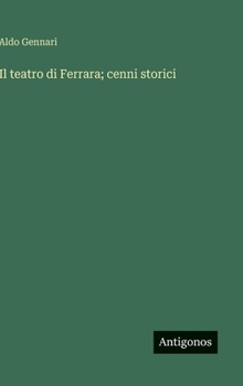 Hardcover Il teatro di Ferrara; cenni storici [Italian] Book