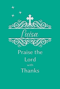 Paperback Luisa Praise the Lord with Thanks: Personalized Gratitude Journal for Women of Faith Book