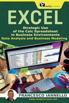 Paperback Excel: Strategic Use of the Calc Spreadsheet in Business Environment. Data Analysis and Business Modeling. Book