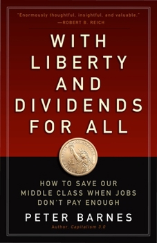 Paperback With Liberty and Dividends for All: How to Save Our Middle Class When Jobs Don't Pay Enough Book