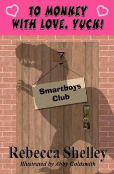 To Monkey with Love. Yuck! - Book #7 of the Smartboys Club