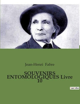 Paperback SOUVENIRS ENTOMOLOGIQUES Livre 10: Les secrets de la vie des insectes révélés [French] Book