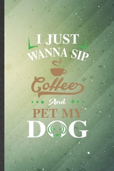 I Just Wanna Sip Coffee and Pet My Dog: Dog Blank Lined Notebook Write Record. Practical Dad Mom Anniversary Gift, Fashionable Funny Creative Writing Logbook, Vintage Retro 6X9 110 Page