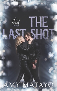 The Last Shot (Love In Chaos) - Book #3 of the Love in Chaos