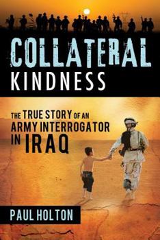 Paperback Collateral Kindness: The True Story of an Army Interrogator in Iraq Book