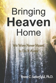 Paperback Bringing Heaven Home: We Were Never Meant to Do It Alone Book