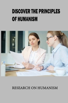 Paperback Discover The Principles Of Humanism: Research On Humanism: Humanism A Religion Book