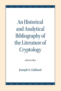 Paperback An Historical and Analytical Bibliography of the Literature of Cryptology Book