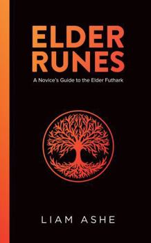 Elder Runes: A Novice’s Guide to the Elder Futhark