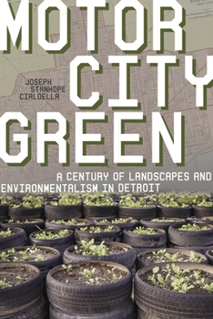 Hardcover Motor City Green: A Century of Landscapes and Environmentalism in Detroit Book