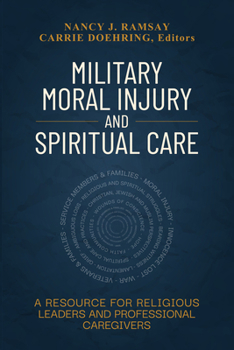 Military Moral Injury and Spiritual Care: A Resource for Religious Leaders and Professional Caregivers