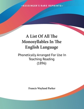 Paperback A List Of All The Monosyllables In The English Language: Phonetically Arranged For Use In Teaching Reading (1896) Book