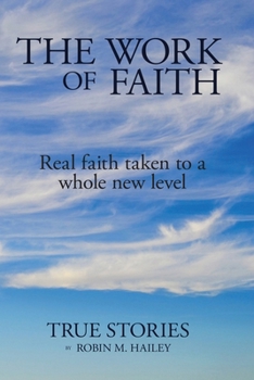 Paperback The Work of Faith: Real faith taken to a whole new level Book