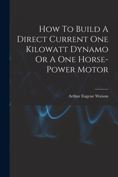 Paperback How To Build A Direct Current One Kilowatt Dynamo Or A One Horse-power Motor Book