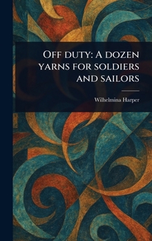 Hardcover Off Duty: A Dozen Yarns for Soldiers and Sailors Book