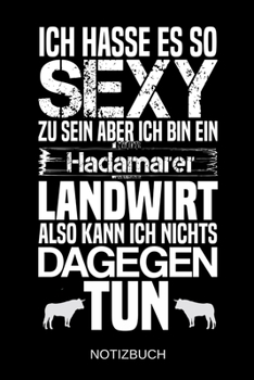 Ich hasse es so sexy zu sein aber ich bin ein Hadamarer Landwirt also kann ich nichts dagegen tun: A5 Notizbuch | Liniert 120 Seiten | ... | Muttertag | Namenstag (German Edition)