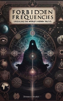 Hardcover Forbidden Frequencies: Unveiling the World's Hidden Truths Book