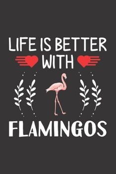 Life Is Better With Flamingos: Flamingos Lovers Funny Gifts Dot Grid Journal Notebook 6x9 120 Pages